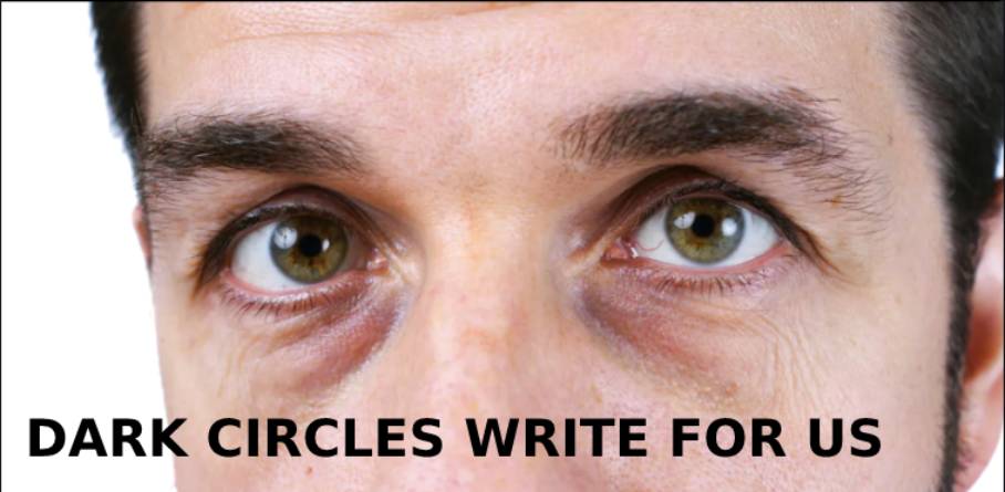 Dark Circles Write for Us, Submit Post, And Advertise with us, Guest ...