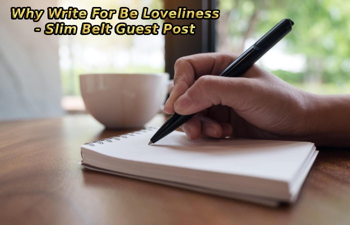 Why Write For Be Loveliness - Slim Belt Guest Post